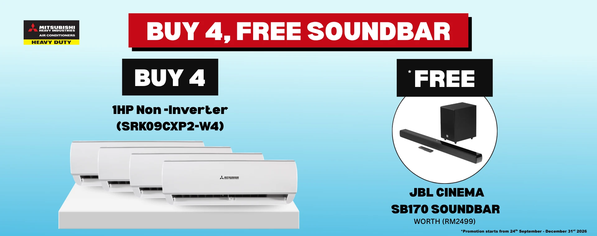Promotion: buy 4 Mitsubishi Heavy Industries Kaze 1.0HP non-inverter air conditioners (SRK09CXP2-W4), get a free JBL Cinema SB170 soundbar worth RM2,499. Valid 24 September to 31 December 2026.